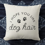 Funny Dog Lover Dog Hair Pet Mum Dad Cushion<br><div class="desc">Dog parents,  this one’s for you! This funny "I Hope You Like Dog Hair" pillow is a must-have for any pet-friendly home. Cosy,  cute,  and totally relatable—just like life with a furry bestie!</div>
