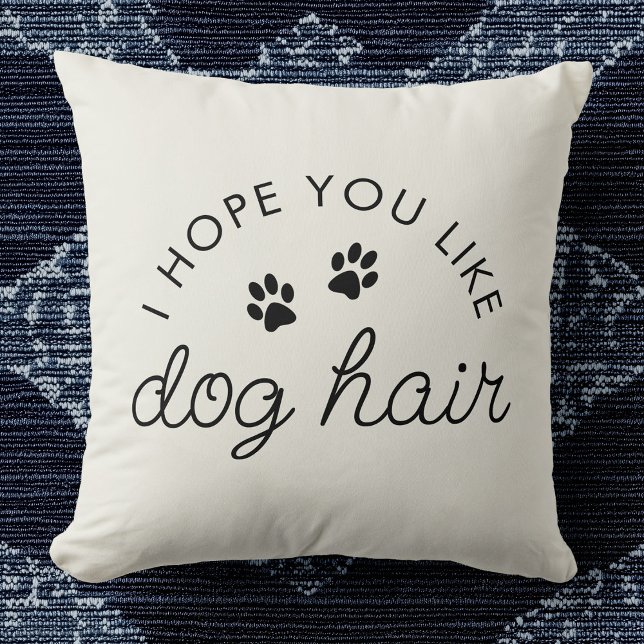 Funny Dog Lover Dog Hair Pet Mum Dad Cushion (Beige pillow with black text saying "I hope you like dog hair," includes two paw prints. )