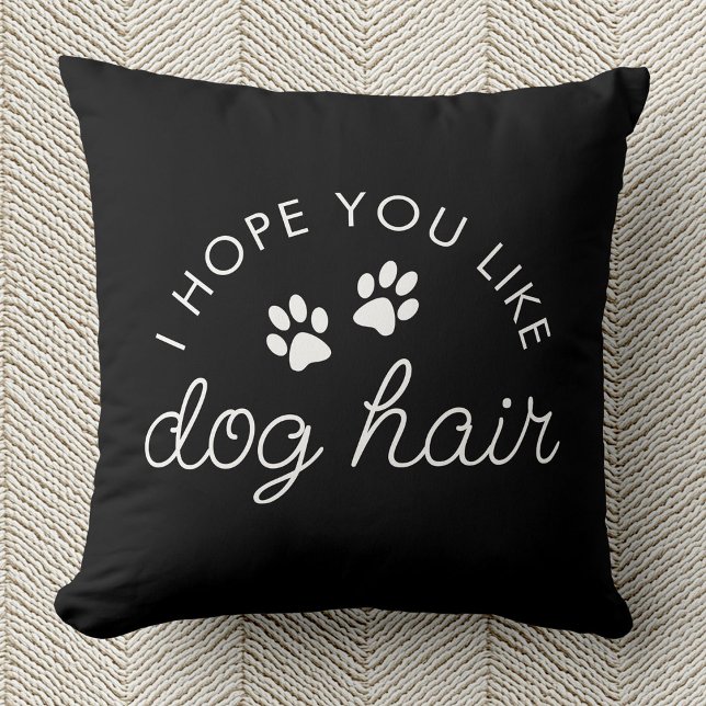 Funny Dog Lover Dog Hair Pet Mum Dad Cushion (Black pillow with white text saying "I hope you like dog hair," includes two paw prints.  )