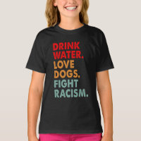 Funny Dog Lover Drink Water Love Dogs Fight Racism