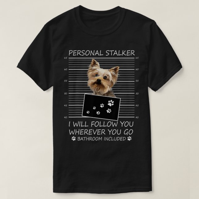 Funny Dog Lover Gift Personal Stalker Yorkie Dog L T-Shirt (Design Front)