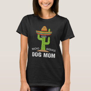 Funny Dog Lover Humour -Meme Saying Nacho Average T-Shirt
