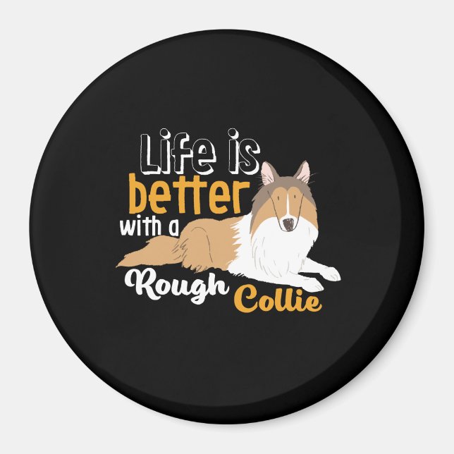 Funny Dog Lover Life Is Better With Rough Collie Magnet (Front)
