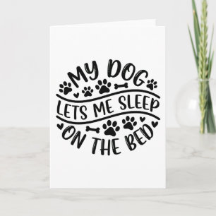 Funny Dog Lover My Dog Lets Me Sleep On The Bed Card