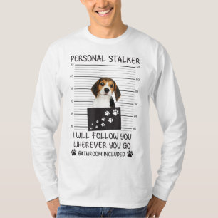 Funny Dog Lover Personal Stalker I'll Follow You B T-Shirt