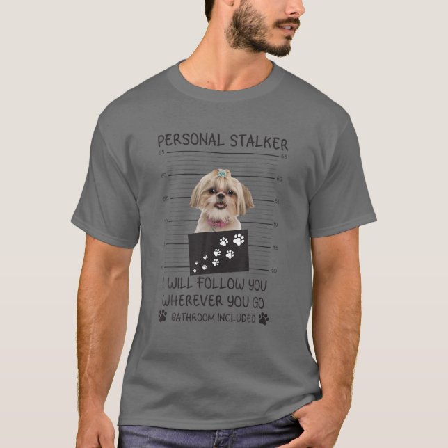 Funny Dog Lover Personal Stalker I'll Follow You S T-Shirt (Front)