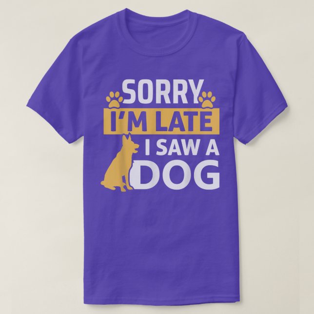 Funny Dog Lover Sorry I'm Late I Saw A Dog Pet  T-Shirt (Design Front)