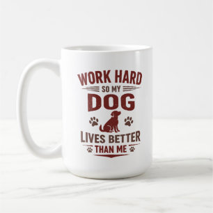 Funny Dog Lover T-Shirt I Work Hard So My Dog Can Coffee Mug