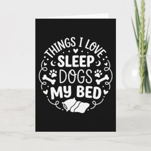 Funny Dog Lover Things I Love Sleep Dogs My Bed Card
