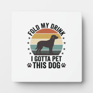 Funny Dog Lover Vintage Fold My Drink Pet This Dog Plaque