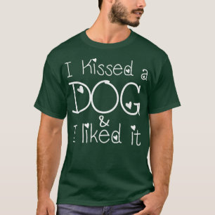 Funny Dog Lovers, I Kissed a Dog and I liked it T-Shirt