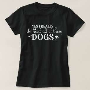 Funny Dog Lovers Shirt - All Dogs Needed