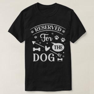 Funny Dog Lovers Shirt - Reserved for the Dog