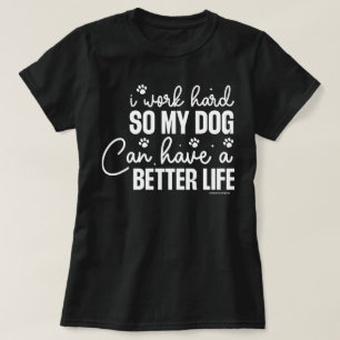 Funny Dog Lovers Shirt - Work hard for Dogs