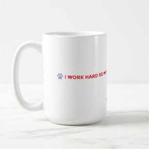 Funny Dog Mom Mug – I Work Hard for My Dog 