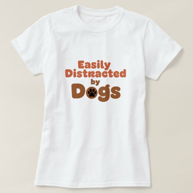 Funny Dog Mom Shirt – Easily Distracted by Dog (Design Front)