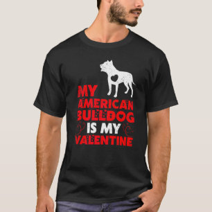 Funny Dog My American Bulldog Is My Valentine T-Shirt