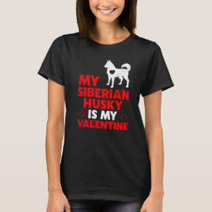 Funny Dog  My Siberian Huskey Is My Valentine T-Shirt