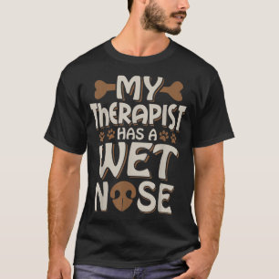 Funny Dog  My Therapist Has A Wet Nose Pet Owner D T-Shirt
