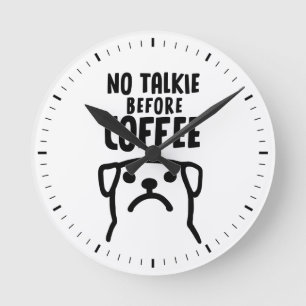 Funny Dog No Talkie Before Coffee Round Clock