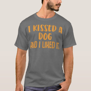 Funny Dog owner Saying Kissed a dog T-Shirt
