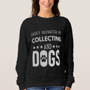 Funny dog paw quote,Easily Distracted by collectin Sweatshirt