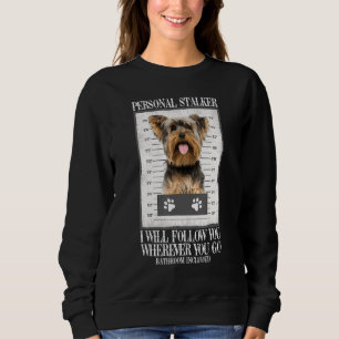 Funny Dog Personal Stalker Yorkie Dog Sweatshirt