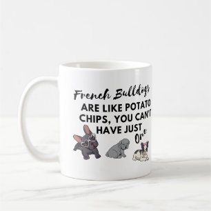 Funny Dog Quote: French Bulldogs and Potato Chips  Coffee Mug