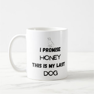 Funny Dog Quote: I Promise ... Last Dog Coffee Mug