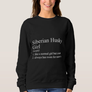 Funny Dog Quote  Siberian Husky Girl Sweatshirt