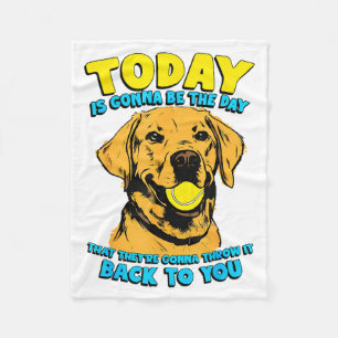 Funny Dog Quote Today Is Gonna Be The Day Tennis B Fleece Blanket