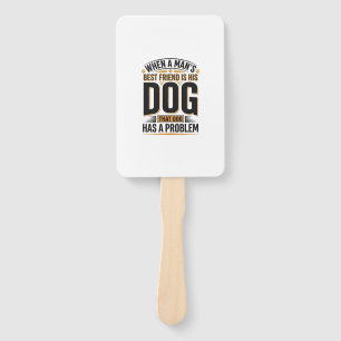 Funny Dog Quote When a Mans Best Friend Is His Dog Hand Fan