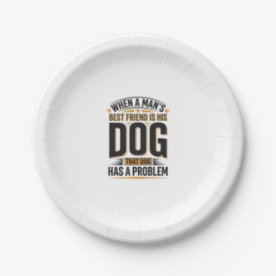 Funny Dog Quote When a Mans Best Friend Is His Dog Paper Plate