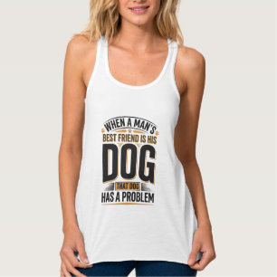 Funny Dog Quote When a Mans Best Friend Is His Dog Singlet