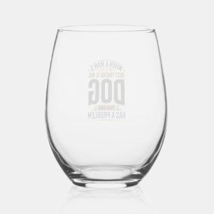 Funny Dog Quote When a Mans Best Friend Is His Dog Stemless Wine Glass