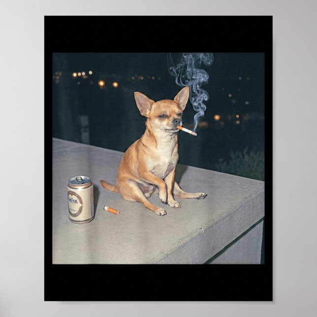 Funny dog smoking chihuahua meme cigarette beer  poster (Front)