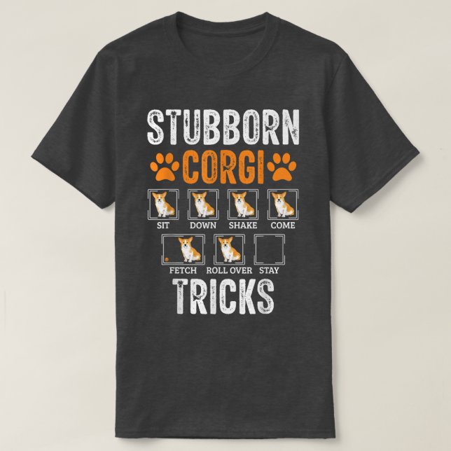 Funny Dog Stubborn Corgi Tricks  T-Shirt (Design Front)