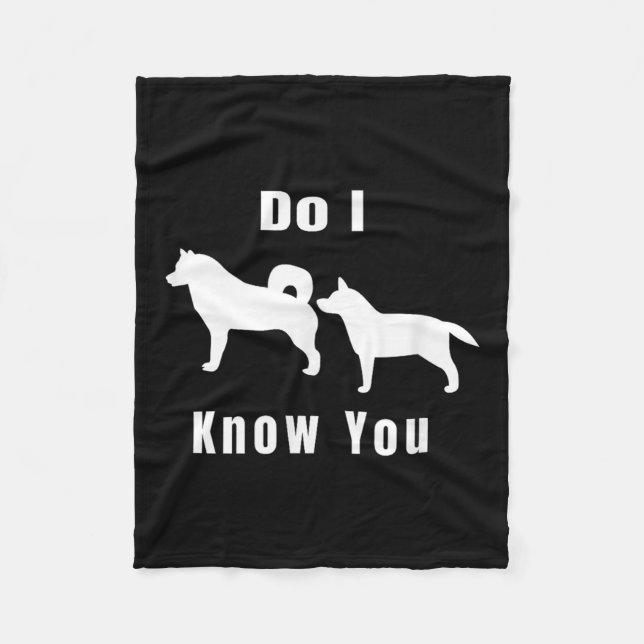 Funny Dog T _ Excuse Me, Do I Know You _ Gift  Fleece Blanket (Front)