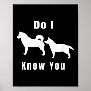 Funny Dog T _ Excuse Me, Do I Know You _ Gift  Poster