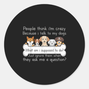 Funny Dog Talking Quote Pet Lover Humour Tee Classic Round Sticker