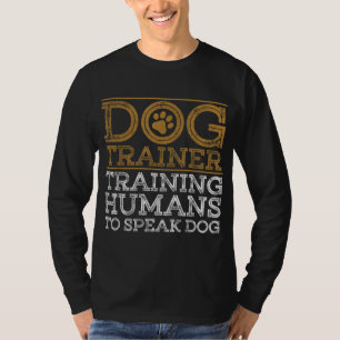 Funny Dog Trainer Design For Men Women Dog Trainin T-Shirt