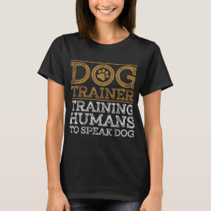 Funny Dog Trainer Design For Men Women Dog Trainin T-Shirt