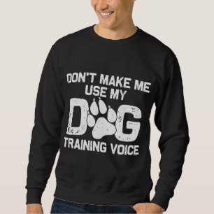 Funny Dog Trainer Gift For Men Women Dog Training Sweatshirt
