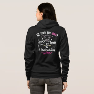 Funny Dog Training He Took the Dog Joke on him Hoodie