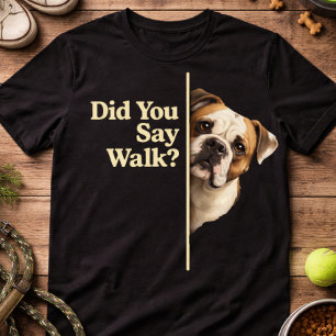 Funny Dog Walk Quote Bulldog Lover Humor Cute Pet  T-Shirt