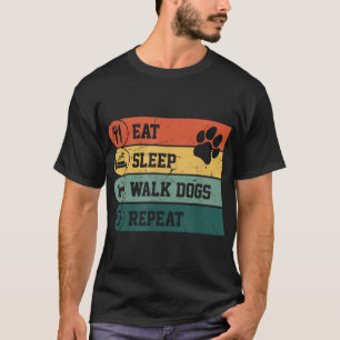 Funny Dog Walker Eat Sleep Walk Dogs Repeat For Do T-Shirt