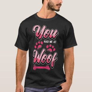 Funny Dog You Had Me At Woof Love Paw T-Shirt