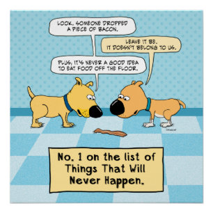 Funny Dogs Don't Eat That Bacon Poster