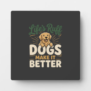 Funny Dogs Make It Better Plaque