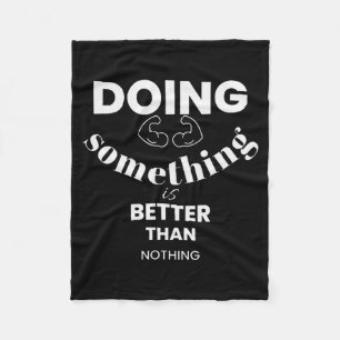 Funny Doing Soing Is Better Than Nothing Design  Fleece Blanket